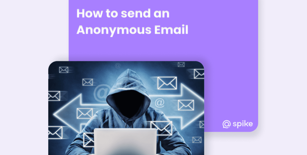 How to Send Anonymous Emails [2024 Guide] | Spike